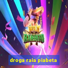 droga raia piabeta